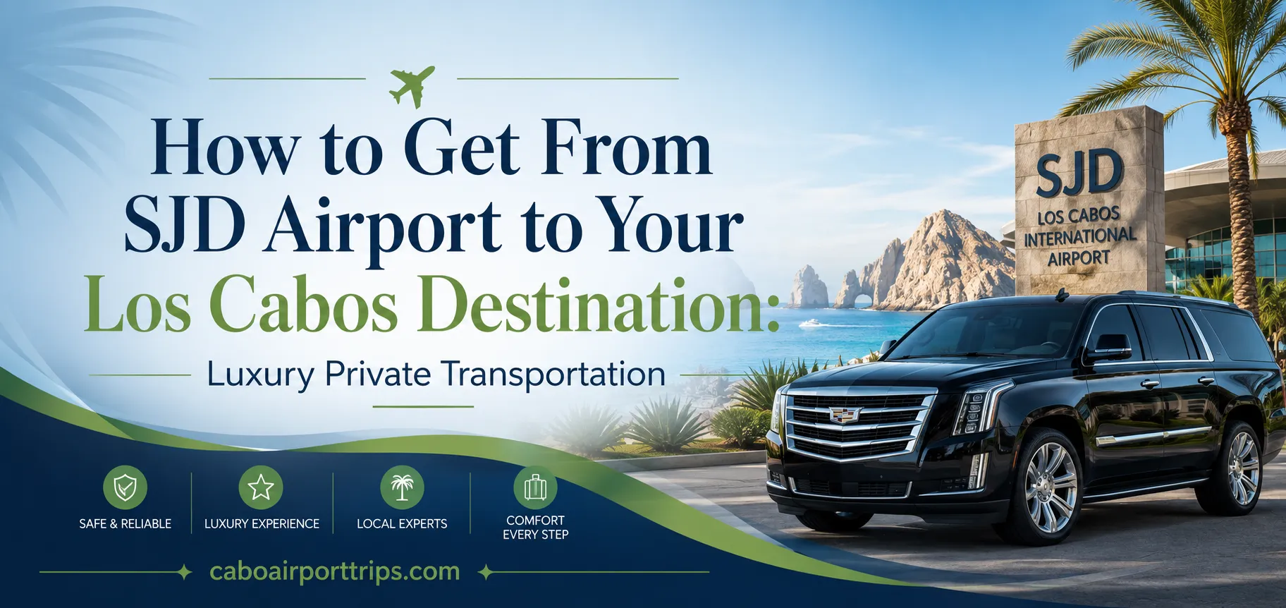 How to Get From SJD Airport to Your Los Cabos Destination Luxury Private Transportation_resultado
