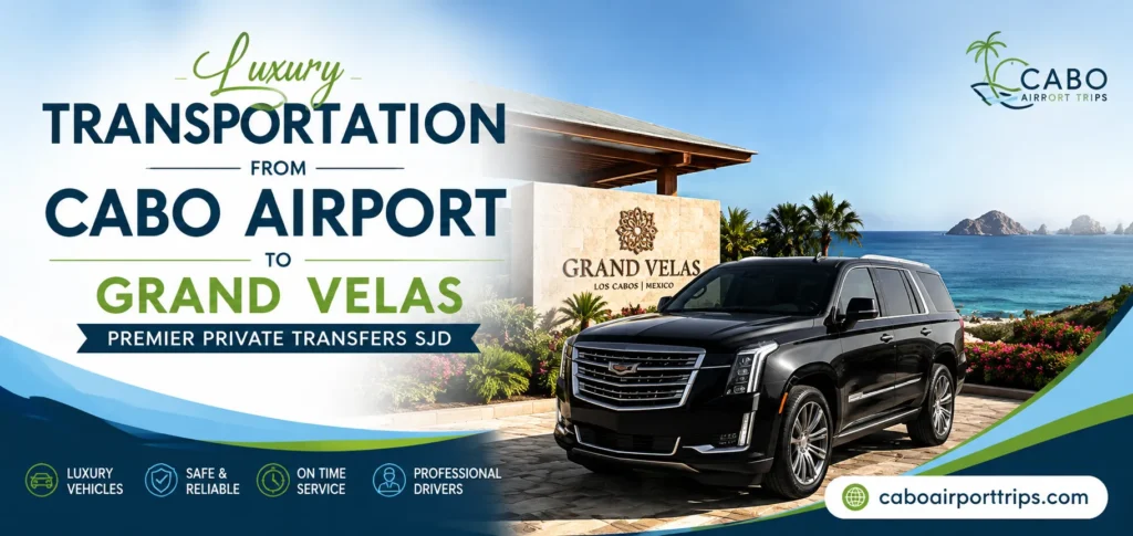 Luxury Transportation From Cabo Airport To Grand Velas Premier Private Transfers SJD_resultado