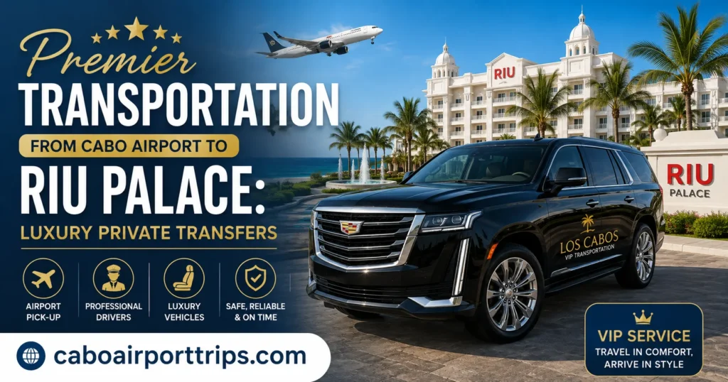 Premier Transportation From Cabo Airport To RIU Palace Luxury Private Transfers_resultado